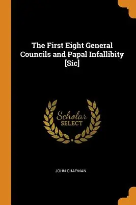 Los Ocho Primeros Concilios Generales y la Infalibidad Papal [Sic] - The First Eight General Councils and Papal Infallibity [Sic]