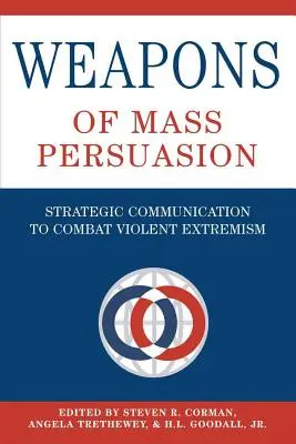 Armas de persuasión masiva: Comunicación estratégica para combatir el extremismo violento - Weapons of Mass Persuasion: Strategic Communication to Combat Violent Extremism