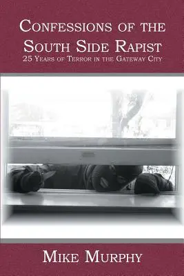 Confesiones del violador de South Side: 25 años de terror en la ciudad del portal - Confessions of the South Side Rapist: 25 Years of Terror in the Gateway City