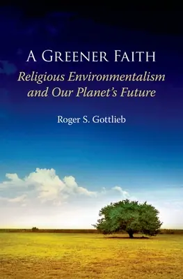 Una fe más verde: El ecologismo religioso y el futuro de nuestro planeta - Greener Faith: Religious Environmentalism and Our Planet's Future