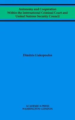 Autonomía y cooperación en la Corte Penal Internacional y el Consejo de Seguridad de las Naciones Unidas - Autonomy and Cooperation Within the International Criminal Court and United Nations Security Council