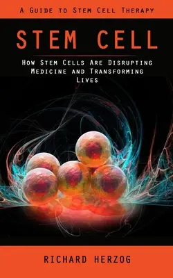 Stem Cell: Guía de la terapia con células madre (Cómo las células madre están alterando la medicina y transformando vidas) - Stem Cell: A Guide to Stem Cell Therapy (How Stem Cells Are Disrupting Medicine and Transforming Lives)