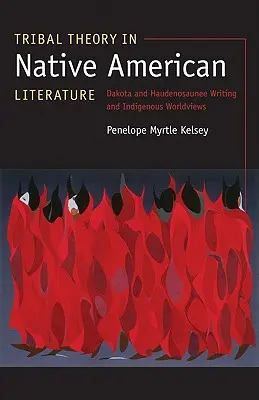 Teoría tribal en la literatura nativa americana: Escritura dakota y haudenosaunee y cosmovisiones indígenas - Tribal Theory in Native American Literature: Dakota and Haudenosaunee Writing and Indigenous Worldviews
