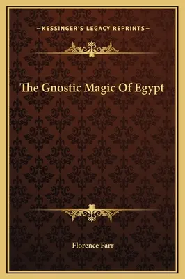 La magia gnóstica de Egipto - The Gnostic Magic Of Egypt