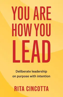 Eres como lideras: Liderazgo deliberado con intención - You Are How You Lead: Deliberate leadership on purpose with intention