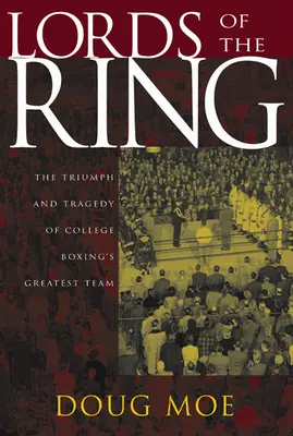 Lords of the Ring: Triunfo y tragedia del mejor equipo de boxeo universitario - Lords of the Ring: The Triumph and Tragedy of College Boxing's Greatest Team