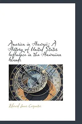 América en Hawai: Historia de la influencia de Estados Unidos en las islas hawaianas - America in Hawaii: A History of United States Influence in the Hawaiian Islands