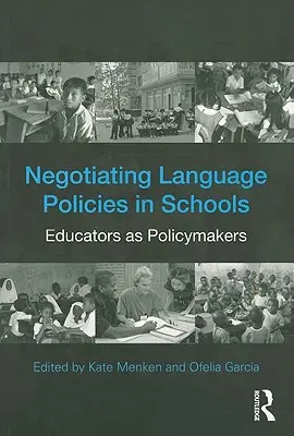 La negociación de las políticas lingüísticas en la escuela: Los educadores como responsables políticos - Negotiating Language Policies in Schools: Educators as Policymakers