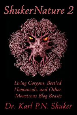 ShukerNature (Libro 2): Gorgonas vivientes, homúnculos embotellados y otras monstruosas bestias del blog - ShukerNature (Book 2): Living Gorgons, Bottled Homunculi, and Other Monstrous Blog Beasts