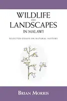 Vida salvaje y paisajes de Malawi: Ensayos selectos sobre historia natural - Wildlife and Landscapes in Malawi: Selected Essays on Natural History