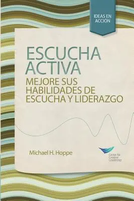 Escucha activa: Mejore su habilidad para escuchar y liderar, Primera Edición (Español para España) - Active Listening: Improve Your Ability to Listen and Lead, First Edition (Spanish for Spain)