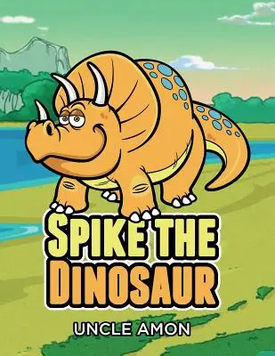 Spike, el dinosaurio: cuentos para niños, juegos, chistes y mucho más. - Spike the Dinosaur: Short Stories for Kids, Games, Jokes, and More!