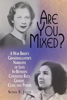 ¿Eres mestizo? Narrativa de la nieta de una novia de guerra sobre vidas intermedias en conflicto de raza, género, clase y poder - Are You Mixed? A War Bride's Granddaughter's Narrative of Lives In-Between Contested Race, Gender, Class, and Power