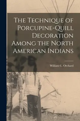 La técnica de la decoración con púas de puercoespín entre los indios norteamericanos - The Technique of Porcupine-Quill Decoration Among the North American Indians