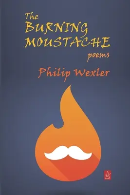 El bigote en llamas: Poemas - The Burning Moustache: Poems