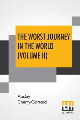 El Peor Viaje Del Mundo (Volumen II): Antártida 1910-1913 - The Worst Journey In The World (Volume II): Antarctic 1910-1913