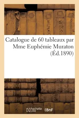 Catalogue de 60 Tableaux Par Mme Euphmie Muraton