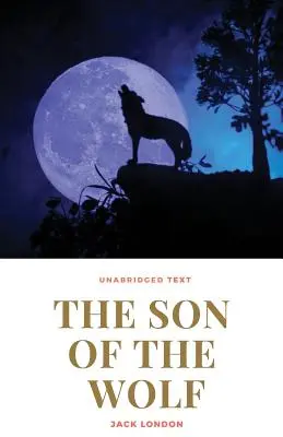 El hijo del lobo Una novela de Jack London - The Son of the Wolf: A novel by Jack London