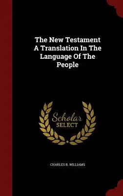 El Nuevo Testamento: traducción en la lengua del pueblo - The New Testament A Translation In The Language Of The People