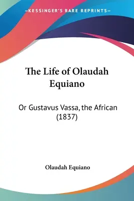 La vida de Olaudah Equiano: O Gustavus Vassa, el Africano (1837) - The Life of Olaudah Equiano: Or Gustavus Vassa, the African (1837)