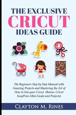 La Guía Exclusiva De Ideas De Proyectos Para Cricut: El Manual Paso a Paso Para Principiantes Con Proyectos Increíbles Y Dominar El Arte De Cómo Usar Tu Cricut (Bon - The Exclusive Cricut Project Ideas Guide: The Beginners Step by Step Manual with Amazing Projects and Mastering the Art of How to Use your Cricut (Bon