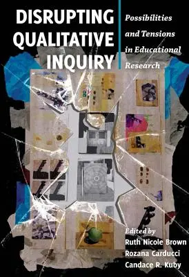 Disrupting Qualitative Inquiry: Posibilidades y tensiones en la investigación educativa - Disrupting Qualitative Inquiry: Possibilities and Tensions in Educational Research