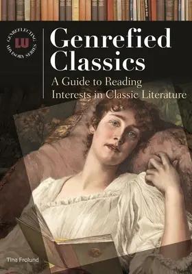 Genrefied Classics: Guía de intereses de lectura en la literatura clásica - Genrefied Classics: A Guide to Reading Interests in Classic Literature