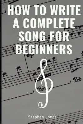 Cómo escribir una canción completa para principiantes - How to Write a Complete Song for Beginners