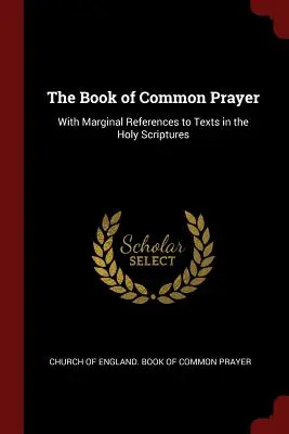 El Libro de Oración Común: Con referencias marginales a textos de las Sagradas Escrituras - The Book of Common Prayer: With Marginal References to Texts in the Holy Scriptures