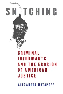 El chivatazo: los informadores criminales y la erosión de la justicia estadounidense - Snitching: Criminal Informants and the Erosion of American Justice