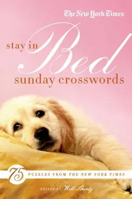 Crucigramas dominicales Stay in Bed del New York Times: 75 crucigramas de las páginas del New York Times - The New York Times Stay in Bed Sunday Crosswords: 75 Puzzles from the Pages of the New York Times