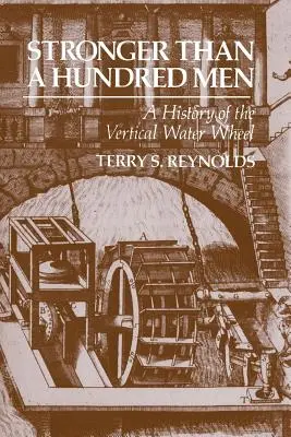 Más fuerte que cien hombres: Historia de la rueda hidráulica vertical - Stronger Than a Hundred Men: A History of the Vertical Water Wheel