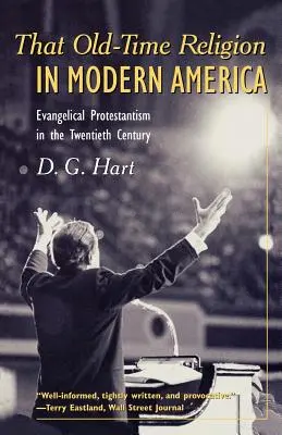 La antigua religión en la América moderna: El protestantismo evangélico en el siglo XX - That Old-Time Religion in Modern America: Evangelical Protestantism in the Twentieth Century