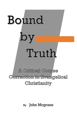 Obligados por la verdad: una corrección crítica de la teología cristiana - Bound by Truth: A Critical Course Correction in Christian Theology