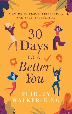 30 días para ser mejor: Guía para la paz, la liberación y la autorreflexión - 30 Days to a Better You: A Guide to Peace, Liberation, and Self-Reflection