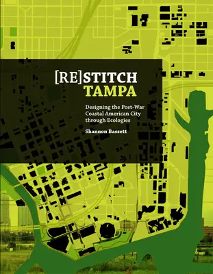 (Re)Stitch Tampa: Riverfront: el diseño ecológico de la ciudad costera estadounidense de posguerra - (Re)Stitch Tampa: Riverfront-Designing the Post-War Coastal American City Through Ecologies