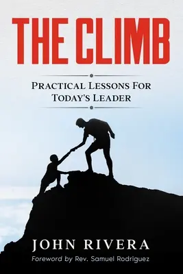 La escalada: Lecciones prácticas para el líder de hoy - The Climb: Practical Lessons For Today's Leader