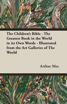 La Biblia de los niños - El libro más grande del mundo en sus propias palabras - Ilustrado desde las galerías de arte del mundo - The Children's Bible - The Greatest Book in the World in Its Own Words - Illustrated from the Art Galleries of the World