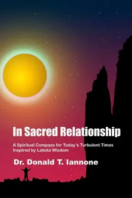 En relación sagrada: Una brújula espiritual para los tiempos turbulentos de hoy inspirada en la sabiduría lakota - In Sacred Relationship: A Spiritual Compass for Today's Turbulent Times Inspired by Lakota Wisdom