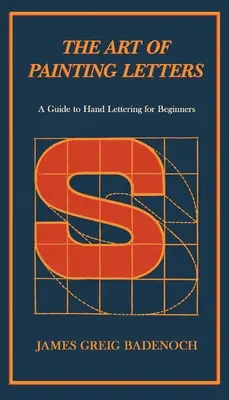 El arte de pintar letras - Guía de la escritura manual para principiantes: Incluye un capítulo introductorio de Frederic W. Goudy - The Art of Painting Letters - A Guide to Hand Lettering for Beginners: Including an Introductory Chapter by Frederic W. Goudy