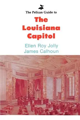 Guía Pelícano del Capitolio de Luisiana - The Pelican Guide to the Louisiana Capitol