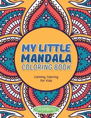 Mi pequeño mandala para colorear - Colorear para calmar a los niños - My Little Mandala Coloring Book - Calming Coloring For Kids
