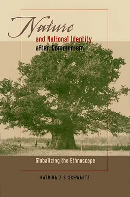 Naturaleza e identidad nacional después del comunismo: Globalización del etnoscape - Nature and National Identity After Communism: Globalizing the Ethnoscape
