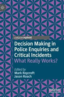 Toma de decisiones en investigaciones policiales e incidentes críticos: ¿Qué funciona realmente? - Decision Making in Police Enquiries and Critical Incidents: What Really Works?