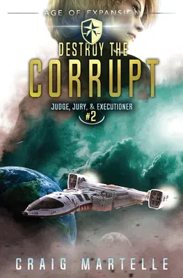 Destruye a los corruptos: A Space Opera Adventure Legal Thriller - Destroy The Corrupt: A Space Opera Adventure Legal Thriller