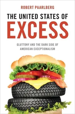 Estados Unidos del exceso: La gula y el lado oscuro del excepcionalismo estadounidense - United States of Excess: Gluttony and the Dark Side of American Exceptionalism