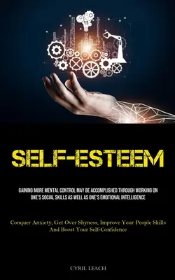 Autoestima: Ganar más control mental puede lograrse mediante el trabajo de las habilidades sociales, así como de la integridad emocional. - Self-Esteem: Gaining More Mental Control May Be Accomplished Through Working On One's Social Skills As Well As One's Emotional Inte