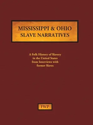 Relatos de esclavos de Mississippi y Ohio: Una historia popular de la esclavitud en Estados Unidos a partir de entrevistas con antiguos esclavos - Mississippi & Ohio Slave Narratives: A Folk History of Slavery in the United States from Interviews with Former Slaves