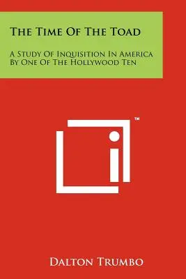 El Tiempo Del Sapo: Un Estudio De La Inquisición En América Por Uno De Los Diez De Hollywood - The Time Of The Toad: A Study Of Inquisition In America By One Of The Hollywood Ten
