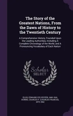 La historia de las naciones más grandes, desde los albores de la historia hasta el siglo XX: Una historia completa, basada en las principales autoridades, I - The Story of the Greatest Nations, From the Dawn of History to the Twentieth Century: A Comprehensive History, Founded Upon the Leading Authorities, I